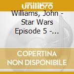 Williams, John - Star Wars Episode 5 - The Empire Strikes Back (2 Cd) cd