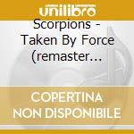 Scorpions - Taken By Force (remaster 2015)ted> cd musicale di Scorpions