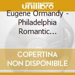 Eugene Ormandy - Philadelphia Romantic Strings cd musicale di Eugene Ormandy