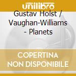 Gustav Holst / Vaughan-Williams - Planets cd