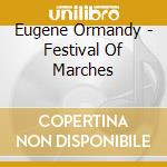 Eugene Ormandy - Festival Of Marches cd