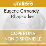 Eugene Ormandy - Rhapsodies cd