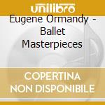 Eugene Ormandy - Ballet Masterpieces cd
