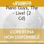 Piano Guys, The - Live! (2 Cd) cd musicale di Piano Guys, The
