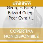 Georges Bizet / Edvard Grieg - Peer Gynt / L'Arlesienne cd