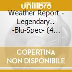 Weather Report - Legendary.. -Blu-Spec- (4 Cd) cd