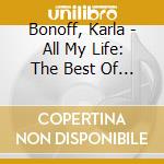 Bonoff, Karla - All My Life: The Best Of Karla Bonoff cd musicale di Bonoff, Karla