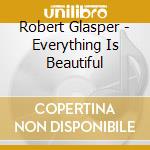 Robert Glasper - Everything Is Beautiful cd musicale di Glasper, Robert