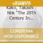 Kako, Takashi - Nhk 'The 20Th Century In Moving Images' Original Soundtrack cd