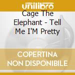Cage The Elephant - Tell Me I'M Pretty cd