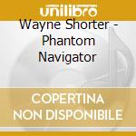 Wayne Shorter - Phantom Navigator cd