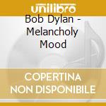 Bob Dylan - Melancholy Mood cd