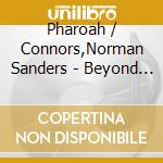 Pharoah / Connors,Norman Sanders - Beyond A Dream cd