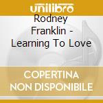 Rodney Franklin - Learning To Love cd