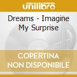 Dreams - Imagine My Surprise cd