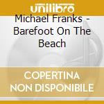 Michael Franks - Barefoot On The Beach cd musicale di Michael Franks