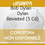 Bob Dylan - Dylan Revisited (5 Cd) cd