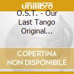 O.S.T. - Our Last Tango Original Motion Picture Soundtrack cd