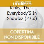Kinks, The - Everybody'S In Showbiz (2 Cd) cd