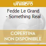 Fedde Le Grand - Something Real cd