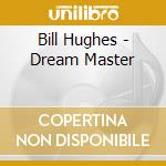 Bill Hughes - Dream Master cd