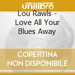 Lou Rawls - Love All Your Blues Away cd