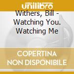 Withers, Bill - Watching You. Watching Me cd