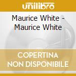 Maurice White - Maurice White cd musicale di Maurice White