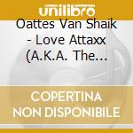 Oattes Van Shaik - Love Attaxx (A.K.A. The Limit) cd