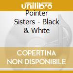 Pointer Sisters - Black & White cd