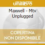 Maxwell - Mtv Unplugged cd musicale di Maxwell
