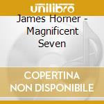 James Horner - Magnificent Seven cd musicale di James Horner