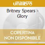 Britney Spears - Glory cd musicale di Britney Spears