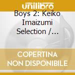 Boys 2: Keiko Imaizumi Selection / Various cd