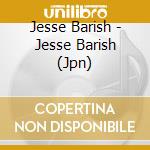 Jesse Barish - Jesse Barish (Jpn) cd