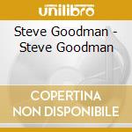 Steve Goodman - Steve Goodman cd musicale di Steve Goodman