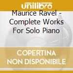 Maurice Ravel - Complete Works For Solo Piano