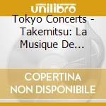 Tokyo Concerts - Takemitsu: La Musique De 'L'Empire De La Passion' cd