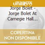 Jorge Bolet - Jorge Bolet At Carnegie Hall 1974 cd
