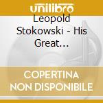 Leopold Stokowski - His Great Orchestral Transcriptions cd musicale di Leopold Stokowski