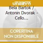 Bela Bartok / Antonin Dvorak - Cello Concertos cd