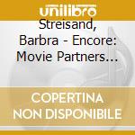 Streisand, Barbra - Encore: Movie Partners Sing Broadway cd musicale di Streisand, Barbra