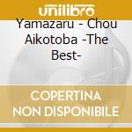 Yamazaru - Chou Aikotoba -The Best- cd musicale di Yamazaru