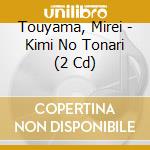 Touyama, Mirei - Kimi No Tonari (2 Cd) cd
