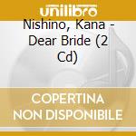 Nishino, Kana - Dear Bride (2 Cd) cd