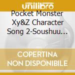 Pocket Monster Xy&Z Character Song 2-Soushuu Hen- / Various cd