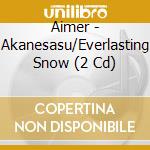 Aimer - Akanesasu/Everlasting Snow (2 Cd) cd