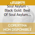 Soul Asylum - Black Gold: Best Of Soul Asylum (2 Cd) cd musicale di Soul Asylum