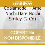 Coalamode. - Ame Nochi Hare Nochi Smiley (2 Cd) cd