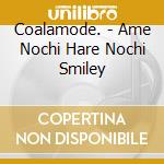 Coalamode. - Ame Nochi Hare Nochi Smiley cd